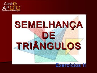 SEMELHANÇA
    DE
TRIÂNGULOS

      Exercícios II
 