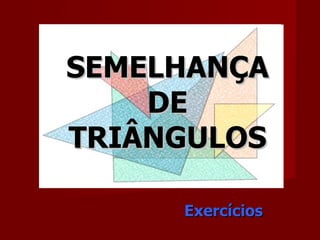 SEMELHANÇA DE TRIÂNGULOS Exercícios 