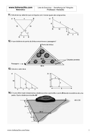 www.tioheraclito.com         Lista de Exercícios – Semelhança de Triângulos
          Matemática                     Professor: Heráclito




www.tioheraclito.com/listas                                                    1
 