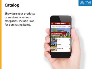 Catalog
Showcase your products
or services in various
categories. Include links
for purchasing items.

 