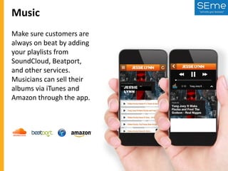 Music
Make sure customers are
always on beat by adding
your playlists from
SoundCloud, Beatport,
and other services.
Musicians can sell their
albums via iTunes and
Amazon through the app.

JESSIE
LYNN

 