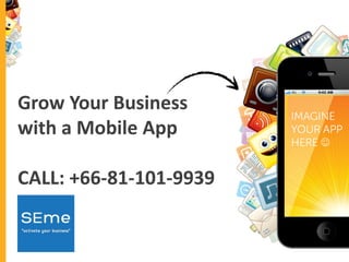 Grow Your Business
with a Mobile App

CALL: +66-81-101-9939

 