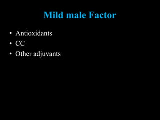 Mild male Factor
• Antioxidants
• CC
• Other adjuvants
 