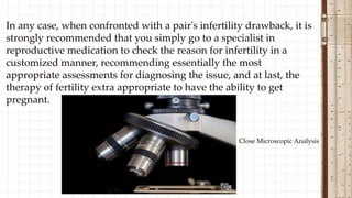 In any case, when confronted with a pair's infertility drawback, it is
strongly recommended that you simply go to a specialist in
reproductive medication to check the reason for infertility in a
customized manner, recommending essentially the most
appropriate assessments for diagnosing the issue, and at last, the
therapy of fertility extra appropriate to have the ability to get
pregnant.
Close Microscopic Analysis
 