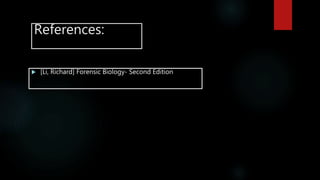 References:
 [Li, Richard] Forensic Biology- Second Edition
 