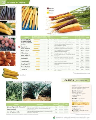 20       CAROTTE                            - CARDON
                  Deep Purple F1                                                                                 Rainbow F1
                                                                                                                                                             Purple Haze F1
                                                                                                                                                             White Satin F1
                                                                                                                                                             Yellowstone




                  Mello Yellow F1




                  Pariser Markt 5                                                                                  Date de semis conseillée           Cycle Identi-                                                                         Qté             Forme
                                                                              Variétés                                                                 (1) fication                            Particularités                                                                     Code
                                                                                                                J F M A M J J A S O N D                                                                                                     mini            produit
                                                                Nantaise 2 Tip Top                                                                     110         N          Racine de belle coloration et régulière.                       50 g              Traité           005113FS
                                                                De Colmar à coeur                                                                      140          F         Très belle coloration interne. Semis de printemps.             50 g          Non traité           005017NS
                                                                rouge 2 race Hansi
                                                                                                                                                                              Sélection très homogène. Très productif. Fort
                                                                Karotan                                                                                150          F
                                                                                                                                                                              taux de carotène et de sucre.
                                                                                                                                                                                                                                          25 MGC               Traité           005056FK

                                                                Warmia F1                                                                              150          F         Très productive, adaptée à la transformation.               25 MGC   Traité                       005115FK
                                                                Jaune du Doubs                                                                         140          F         Rendement élevé. Sélection très homogène.                    50 g  Non traité                     005012NS
                                                                                                                                                                              Chair croquante. Bonne conservation.
                                                                White Satin F1                                                                         110         N
                                                                                                                                                                              Plante rustique. Racine blanche
                                                                                                                                                                                                                                          25 MGC               Traité           005094FK
                         Caracas F1
                                                                Yellowstone                                                                            140        B/F         Racine jaune conique. Feuillage solide.                     25 MGC               Traité           005073FK
                                                                                                                                                                              Feuillage solide. Coloration jaune très régulière et
                                                                Mello Yellow F1                                                                        110        B/N
                                                                                                                                                                              homogène.
                                                                                                                                                                                                                                          25 MGC               Traité           005109FK

                                                                                                                                                                              Produit des carottes soit blanches, soit jaunes,                     Traité   005083FK
                                                                Rainbow F1                                                                             100         N
                                                                                                                                                                              soit oranges. Récolte de septembre à novembre.
                                                                                                                                                                                                                                          25 MGC
                                                                                                                                                                                                                                                 Non traité 005083NK
                                                                                                                                                                                                                                                   Traité   005075FK
                                                                Purple Haze F1                                                                         100         N          Racine violette, coeur orange.                              25 MGC
                                                                                                                                                                                                                                                 Non traité 005075NK
                                                                                                                                                                              Racine légèrement conique violet foncé. Très
                                                                Deep Purple F1                                                                         150          F
                                                                                                                                                                              productive.
                                                                                                                                                                                                                                          25 MGC               Traité           005099FK
                                                                                                                                                                                                                                                   Traité   005100FK
                                                                Pariser Markt 5                                                                        110          P         Type parisienne. Racine ronde orange.                       25 MGC
                                                                                                                                                                                                                                                 Non traité 005100NK
                                                                                                                                                                              Racine courte, très bien colorée. Idéale en botte
                                                                Caracas F1                                                                             90           C
                                                                                                                                                                              pour le snacking.
                                                                                                                                                                                                                                          25 MGC               Traité           005110FK

                                                                                                                                                                                                                                 (1) Cycle moyen en jours entre semis et récolte
                                                            Jaune du Doubs




                                    Vert de Vaulx en Velin                                                                                       Blanc Amélioré


                                                                                                                                                                                                                          Semis Mi-avril à juin
                                                                                                                                                                                                                          Semis direct après le 10 mai, afin d’éviter
                                                                                                                                                                                                                          les risques de montée à graines
                                                                                                                                                                                                                          Quantité de semences
                                                                                                                                                                                                                          80 g pour 1000 plants
                                                                                                                                                                                                                          ou en poquets de 3 à 5 graines
                                                                                                                                                                                                                          pour garder 2 plants
                                                                                                                                                                                                                          5 graines/g
                                                                                                                                                                                                                          Pré-culture 7 à 10 semaines
                                                                                                                                                                                                                          Germination 10-18 jours
                                                                                                                                                                                                                            C°       5       10 15 20 25 30 35
                                                                                                                                                                                          Forme
                                      Variétés                                                                                  Particularités                             Qté mini                      Code              sol
                                                                                                                                                                                          produit
        Epineux Argenté de Plainpalais** Côtes nombreuses et épineuses. Très bonne qualité gustative.                                                                          50 g      Non traité 004005NS              Densité 70-90 x 110-130 cm
                                                                                          Côtes sans épine, charnues, blanchissant facilement. Très                                                                       Fertilisation (u/ha)
        Blanc Amélioré                                                                    bonne conservation.
                                                                                                                                                                               50 g      Non traité 004002NS
                                                                                                                                                                                                                          N = 230-260 P = 120-160 K = 700-800
                                                                                          Côtes fines vert franc. Bonne résistance au froid et très bonne                                                                 + oligo-éléments
        Vert de Vaulx en Velin                                                            aptitude à la conservation.
                                                                                                                                                                               50 g      Non traité 004004NS

     Les renseignements ci-dessus ne sont donnés qu’à titre indicatif et par conséquent ne sauraient comporter une garantie de récolte.                                                                                                  ** Variété destinée exclusivement aux jardiniers amateurs


                                                                                                                                                                                 Semences Potagères Professionnelles 2013-2014
 