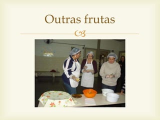 Outras frutas 
 
 