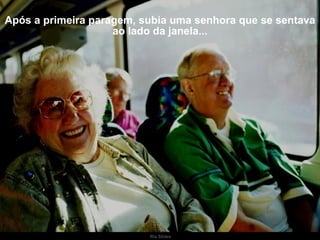 Após a primeira paragem, subia uma senhora que se sentava ao lado da janela... 