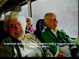 A senhora abria a carteira e durante todo o trajecto atirava algo pela janela, 