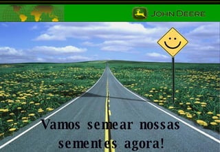 Vamos semear nossas sementes agora! 