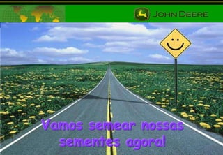 Vamos semear nossas
sementes agora!

 
