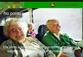 No ponto seguinte entrava uma senhora idosa que sempre sentava-se junto à janela.  Ela abria a bolsa, tirava um pacotinho e passava a viagem toda jogando alguma coisa para fora. 