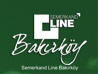 Semerkand Line Bakırköy
 