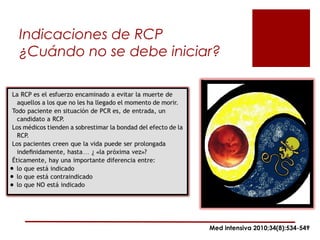 Indicaciones de RCP
¿Cuándo no se debe iniciar?




                         Med intensiva 2010;34(8):534-549
 