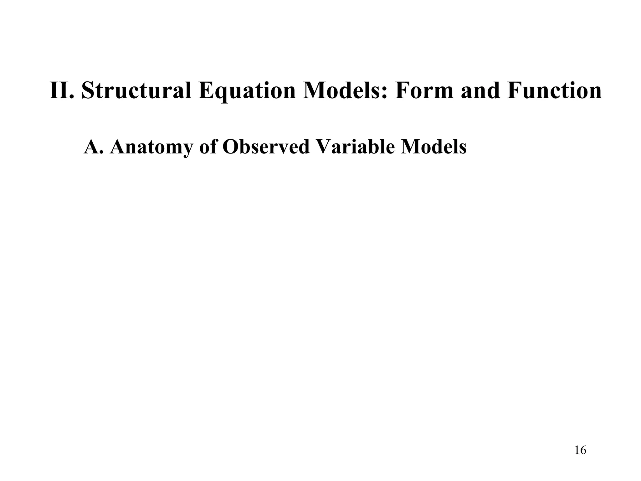 II. Structural Equation Models: Form and Function  A. Anatomy of Observed Variable Models 