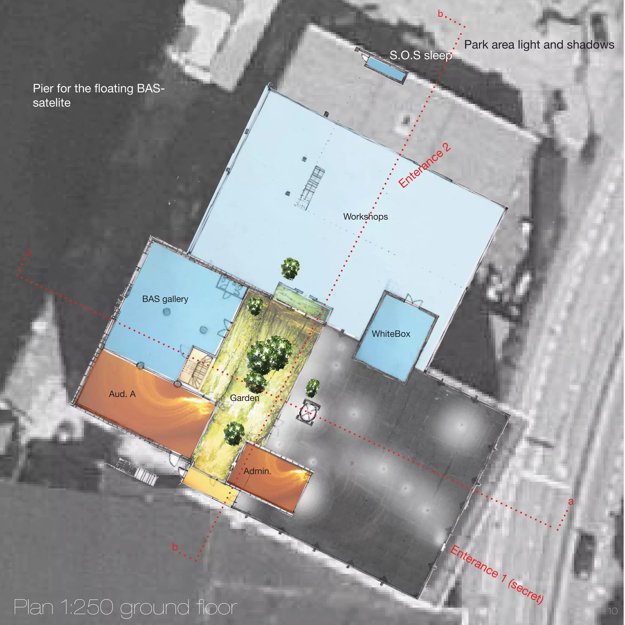 b

                                                                                       Park area light and shadows
                                                                 S.O.S sleep

     Pier for the floating BAS-
     satelite


                                                                                  2
                                                                              e
                                                                           nc
                                                                       era
                                                                   Ent

                                                     Workshops


 a



                            BAS gallery


                                                          WhiteBox




                   Aud. A                 Garden




                                            Admin.


                                                                                                              a



                                   b                                              En
                                                                                      ter
                                                                                         an
                                                                                            ce
                                                                                                 1(
                                                                                                   se
                                                                                                      cre
                                                                                                         t)
Plan 1:250 ground floor                                                                                           10
 