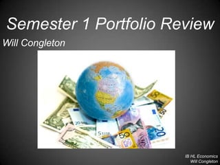 Semester 1 Portfolio Review Will Congleton IB HL Economics Will Congleton 