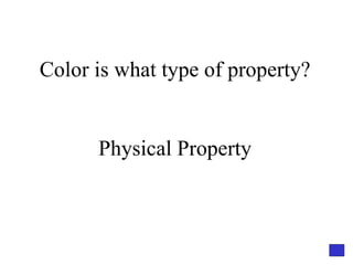 Color is what type of property? Physical Property 