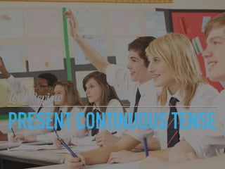PRESENT CONTINUOUS TENSE
Let’s Review
 