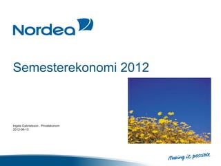 Semesterekonomi 2012



Ingela Gabrielsson , Privatekonom
2012-06-15
 