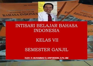 INTISARI BELAJAR BAHASA
INDONESIA
KELAS VII
SEMESTER GANJIL
 