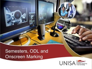 Semesters, ODL and
Onscreen Marking
 