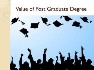 Value of Post Graduate Degree
 