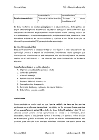 Valores que guían tanto el trabajo de producción de tecnologías como su aplicación¿Dónde se encuentra el impacto educativo de las TIC?<br />“El impacto educativo de las TIC se muestra en la población económicamente activa en un incremento en su capacidad de aprendizaje en el trabajo”