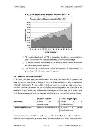 Valores que guían tanto el trabajo de producción de tecnologías como su aplicación6.3. ¿Dónde se encuentra el impacto educativo de las TIC? <br />“El impacto educativo de las TIC se muestra en la población económicamente activa en un incremento en su capacidad de aprendizaje en el trabajo”
