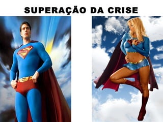 SUPERAÇÃO DA CRISE
 