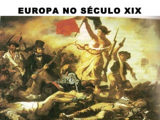 EUROPA NO SÉCULO XIX
 