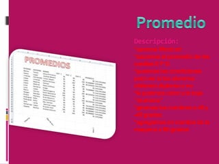 Descripción:
*usamos Word art
*sacamos el promedio de las
casillas E F G
*pusimos las condiciones
para ver si los alumnos
obtienen diploma o no
*le pusimos color a la hoja
‘’alumnos’’
*giramos los nombres a 45 y
-45 grados
*agregamos en nombre de la
maquina a 90 grados

 