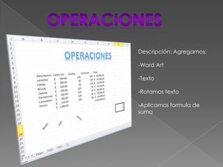 Descripción: Agregamos:
-Word Art
-Texto

-Rotamos texto
-Aplicamos formula de
suma

 