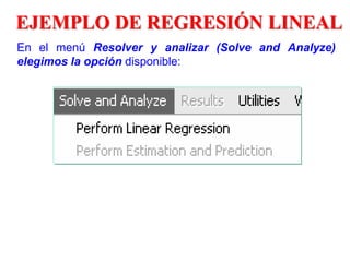EJEMPLO DE REGRESIÓN LINEAL
En el menú Resolver y analizar (Solve and Analyze)
elegimos la opción disponible:
 