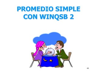 44
PROMEDIO SIMPLE
CON WINQSB 2
 