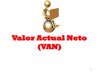 41
Valor Actual Neto
(VAN)
 