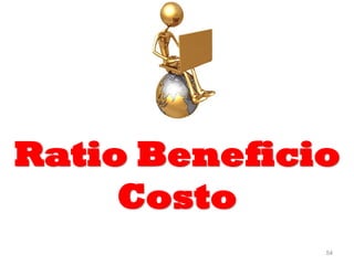 54
Ratio Beneficio
Costo
 
