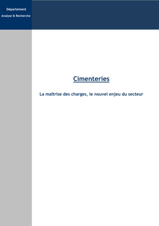Département

Analyse & Recherche




                                      Cimenteries

                      La maîtrise des charges, le nouvel enjeu du secteur
 