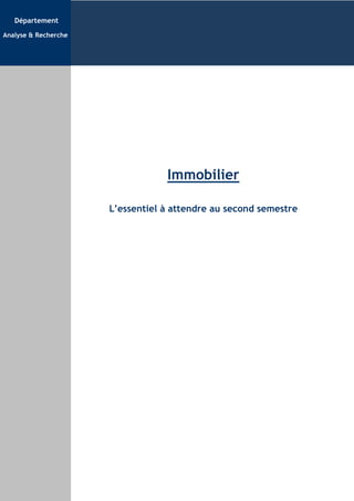 Département

Analyse & Recherche




                                  Immobilier

                      L’essentiel à attendre au second semestre
 