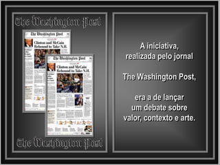 A iniciativa,
realizada pelo jornal

The Washington Post,

   era a de lançar
  um debate sobre
valor, contexto e arte.
 