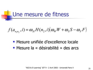 Une mesure de fitness Mesure unifiée d’excellence locale Mesure la « désirabilité » des arcs 