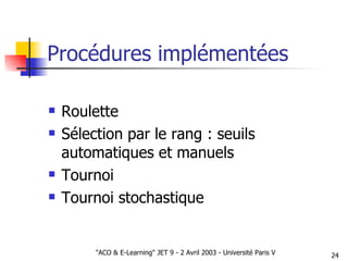 Procédures implémentées Roulette Sélection par le rang : seuils automatiques et manuels Tournoi Tournoi stochastique 