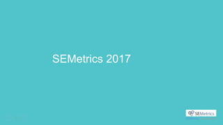 SEMetrics / présentation1
SEMetrics 2017
 
