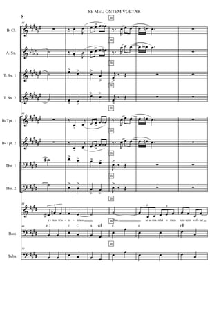 &
&
&
&
&
&
?
?
&
?
?
##
###
#
bb
bb
b
#####
#
#####
#
##
###
#
##
###
#
##
##
##
##
##
##
##
##
##
##
Bb Cl.
A. Sx.
T. Sx. 1
T. Sx. 2
Bb Tpt. 1
Bb Tpt. 2
Tbn. 1
Tbn. 2
Bass
Tuba
44
∑
˙
˙
˙
44
∑
∑
˙a
˙
44
œa œn œ
3
e tos tris
44
œ œ
B7
44
œ œ
‰ œ.
J
œ
‰ œ. J
œ
œ> œ>
œ
> œ
>
‰
œ.
j
œ
‰
œ.
j
œ
œ> œ>
œ>
œ
>
œ œ
to nhos
œ œ
E C
œ œ
œ œ> œ œ‹
œ œ> œ œn
œ>
œ
>
œ> œ>
œ œ
>
œ œ‹
œ œ
>
œ œ‹
œ> œ>
œ
>
œ
>
˙
œ œ
B G#
œ œ
B
B
B
B
B
B
B
B
B
B
B
‰.
R
œ œ œ
‰. R
œ œ œ
j
œ
>
‰ Œ
j
œ
>
‰ Œ
‰.
R
œ œ œ
‰.
R
œ œ œ
J
œ>
‰ Œ
J
œ>
‰ Œ
˙
Mas,
œ œE
œ
œ
œ œn .œ
œ œ∫ .œ
∑
∑
œ œn .œ
œ œn .œ
∑
∑
œ
œ œ œ œ œ
3 3
se a ma nhã o meu
œ œ
E
œ œ
∑
∑
∑
∑
∑
∑
∑
∑
œ œ œ œ
on tem vol tar
œ œ
F#
œ œ
- - - - - - -
8
SE MEU ONTEM VOLTAR
 