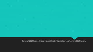 SemEval 2014 Proceedings are available at : http://alt.qcri.org/semeval2014/cdrom/
 