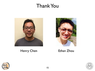 ThankYou
15
Henry Chen Ethan Zhou
 