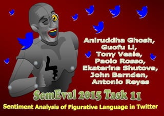SemEval 2015 Task 11: Sentiment Analysis of Figurative Language in Twitter