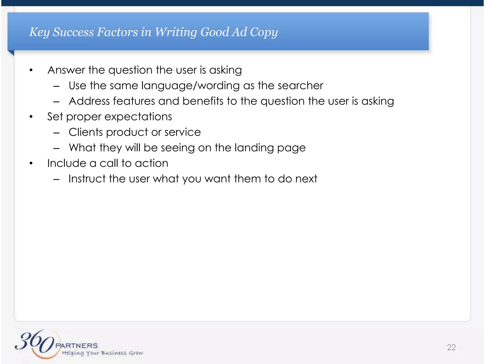 Two Key Principals for Successful Pay-per-Click Search Engine MarketingAnswer the specific question searchers are askingRemove any barriers or “friction” that prevent searchers from taking the action you want them to take19