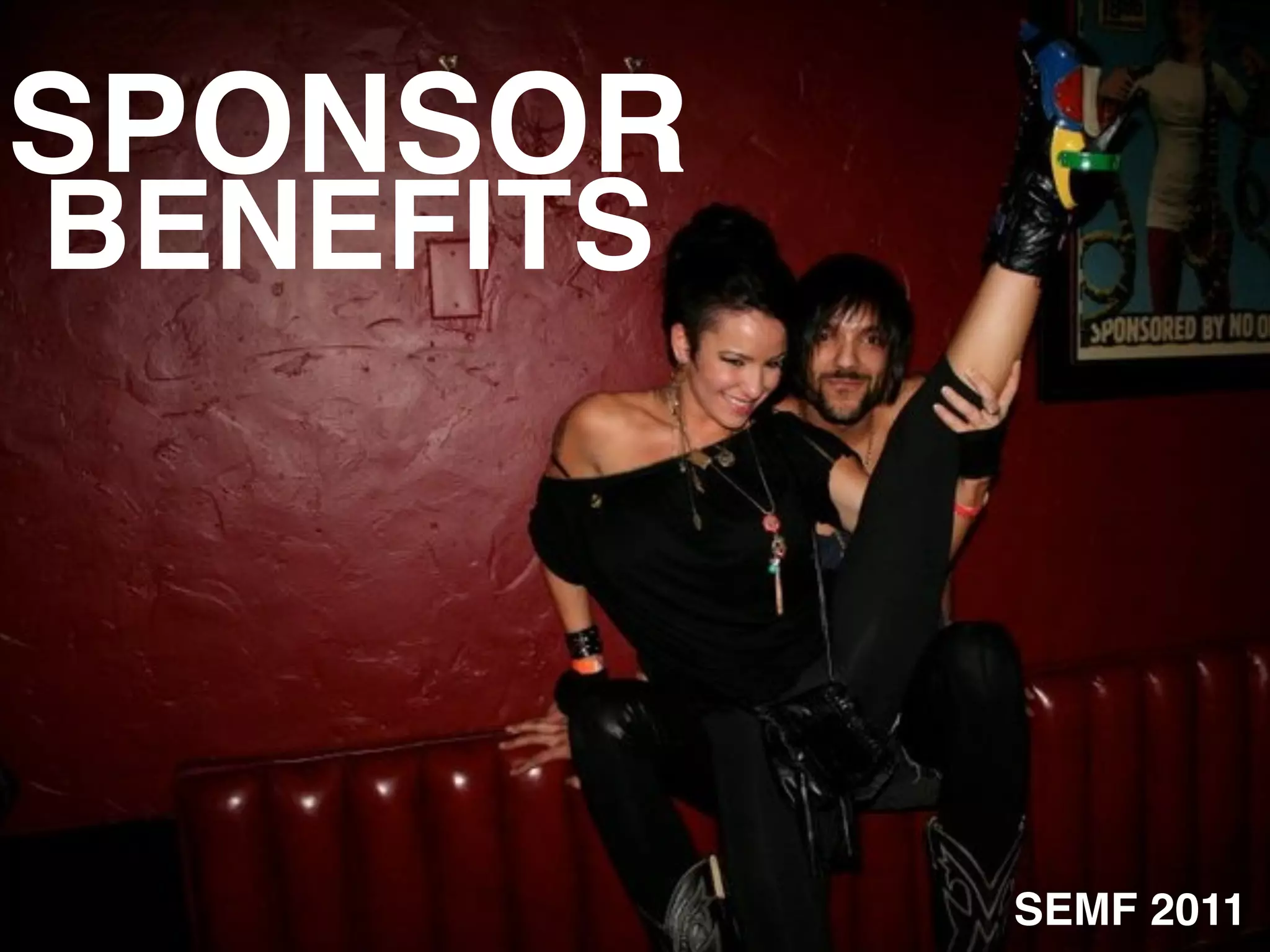 SPONSOR
BENEFITS




           SEMF 2011
 