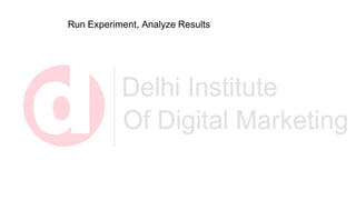 Run Experiment, Analyze Results
 